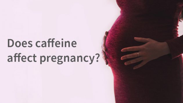 Does caffeine affect pregnancy?