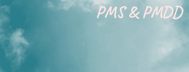Coping with PMS & PMDD