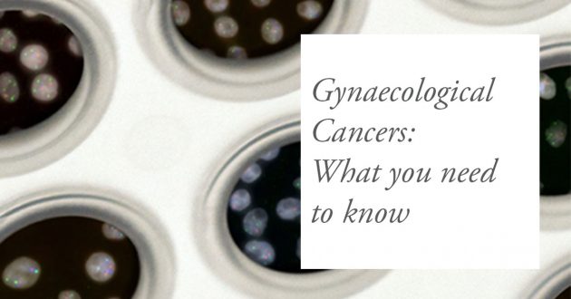 Gynaecological Cancers: What you need to know